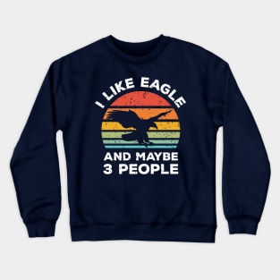 I Like Eagle and Maybe 3 People, Retro Vintage Sunset with Style Old Grainy Grunge Texture Crewneck Sweatshirt